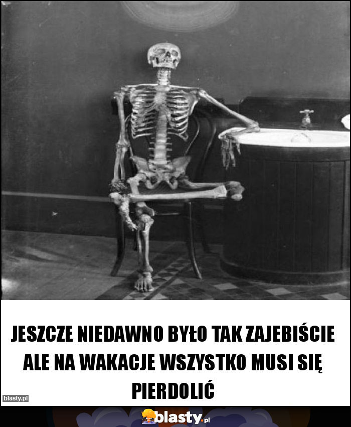 Jeszcze niedawno było tak zajebiście ale na wakacje wszystko musi się pierdolić Jeszcze niedawno było tak zajebiście ale na wakacje wszystko musi się pierdolić