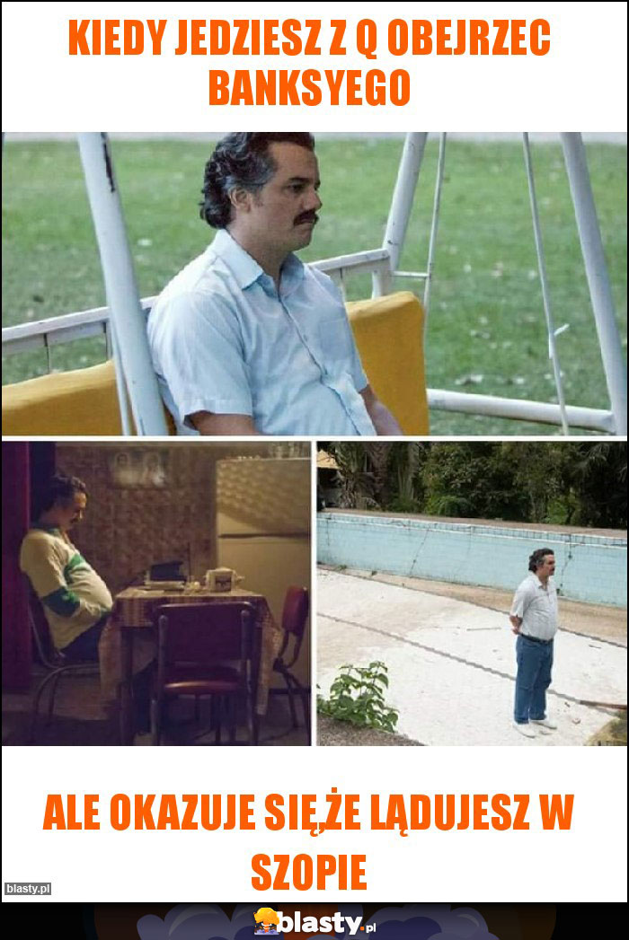 Kiedy jedziesz z Q obejrzec Banksyego Kiedy jedziesz z Q obejrzec Banksyego