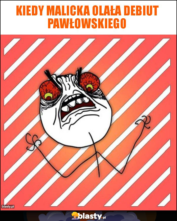 Kiedy Malicka olała debiut Pawłowskieg0 Kiedy Malicka olała debiut Pawłowskieg0
