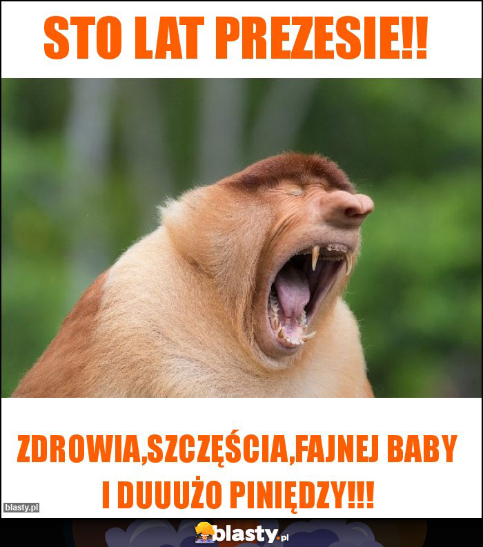 STO LAT PREZESIE!! STO LAT PREZESIE!!
