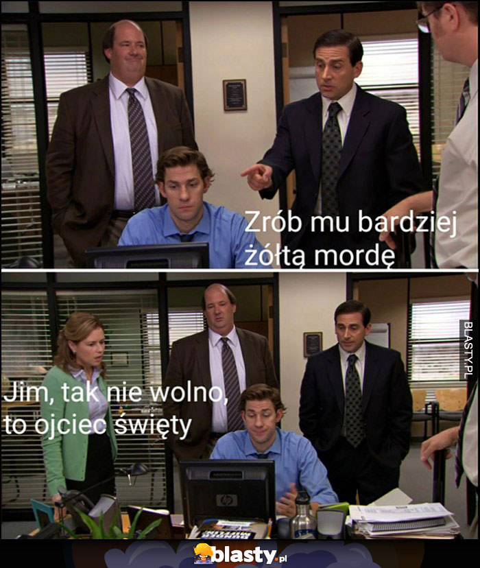 Zrób mu bardziej żółtą mordę, Jim tak nie wolno, to ojciec święty The Office