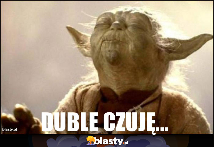DUBLE CZUJĘ... DUBLE CZUJĘ...