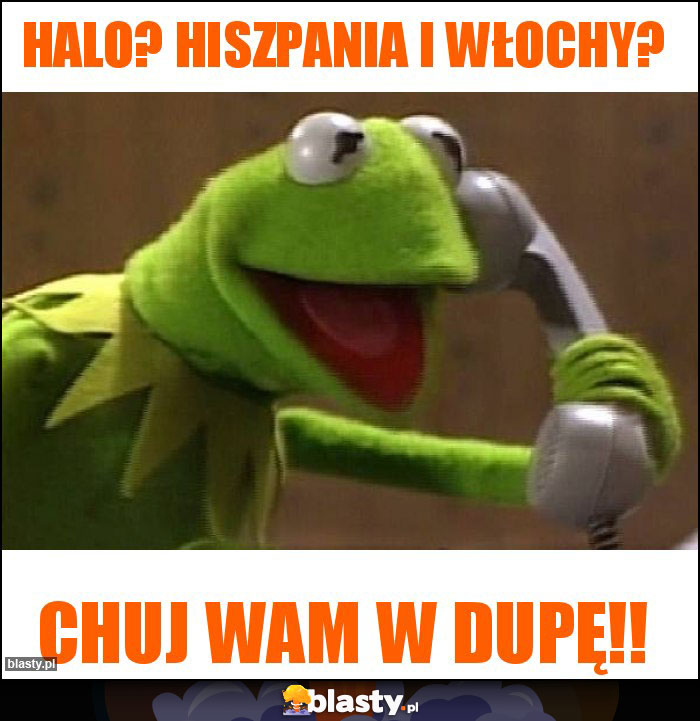 Halo? Hiszpania i Włochy? Halo? Hiszpania i Włochy?