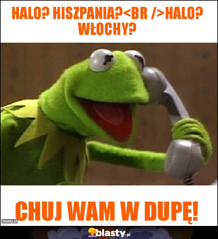 Halo? Hiszpania?
Halo? Włochy? Halo? Hiszpania?
Halo? Włochy?