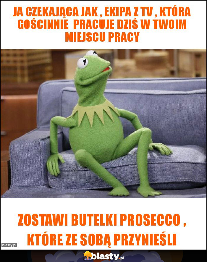 Ja czekająca jak , ekipa z Tv , która gościnnie pracuje dziś w Twoim miejscu pracy Ja czekająca jak , ekipa z Tv , która gościnnie pracuje dziś w Twoim miejscu pracy