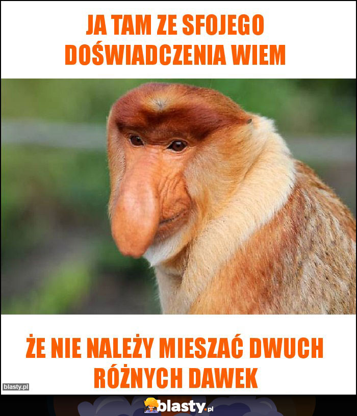 Ja tam ze sfojego doświadczenia wiem Ja tam ze sfojego doświadczenia wiem