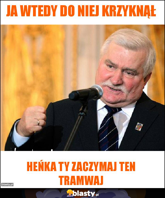 Ja wtedy do niej krzyknął