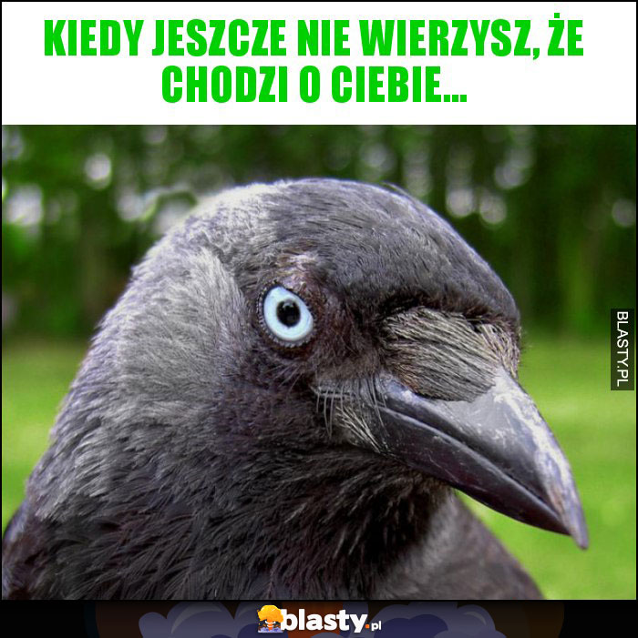 Kiedy jeszcze nie wierzysz, że chodzi o ciebie... Kiedy jeszcze nie wierzysz, że chodzi o ciebie...