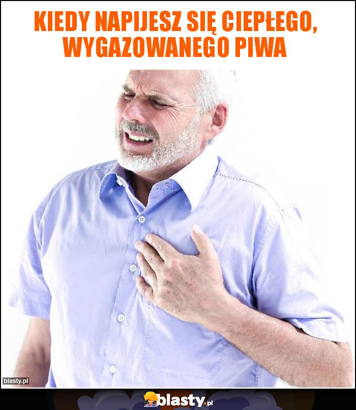 Kiedy napijesz się ciepłego, wygazowanego piwa Kiedy napijesz się ciepłego, wygazowanego piwa