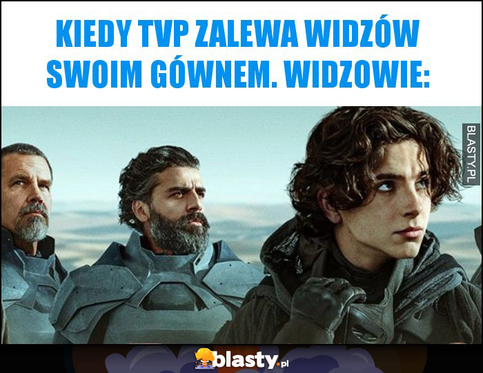 Kiedy TVP zalewa widzów swoim gównem. Widzowie: Kiedy TVP zalewa widzów swoim gównem. Widzowie: