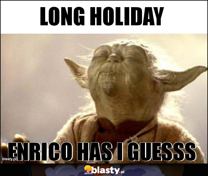 LONG HOLIDAY LONG HOLIDAY