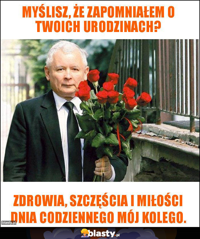 Myślisz, że zapomniałem o Twoich urodzinach? Myślisz, że zapomniałem o Twoich urodzinach?