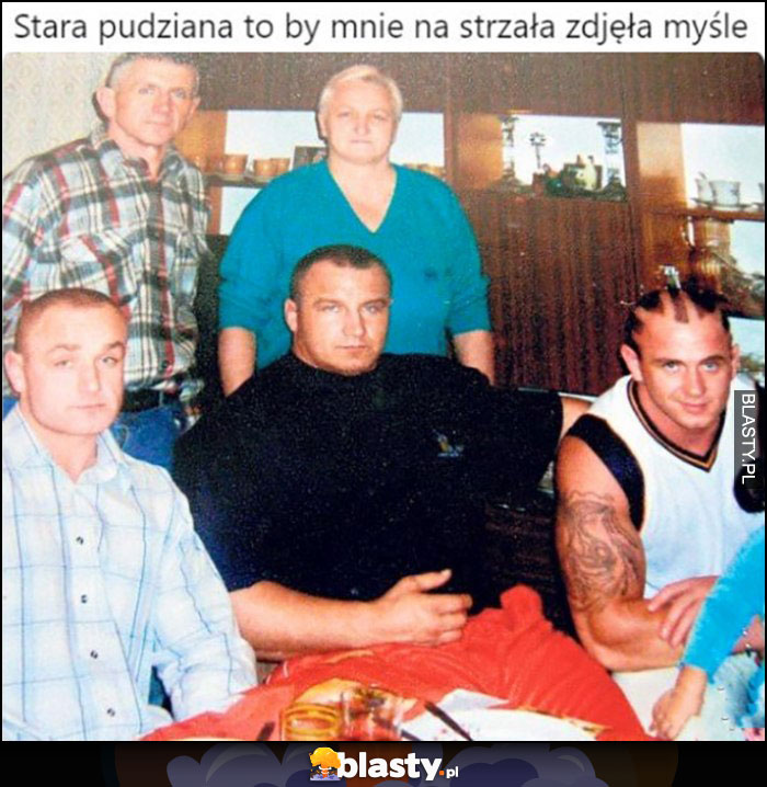 Stara Pudziana to by mnie na strzała zdjęła myślę