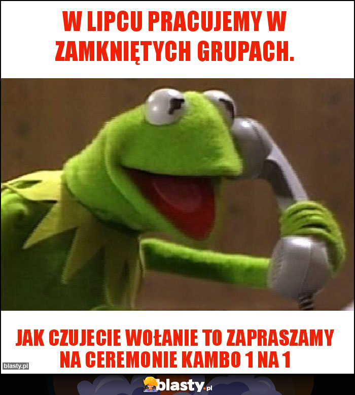 W lipcu pracujemy w zamkniętych grupach. W lipcu pracujemy w zamkniętych grupach.