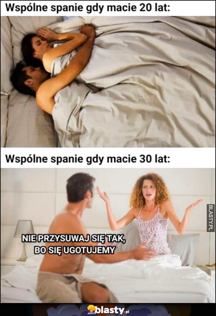 Wspólne spanie gdy macie 20 lat vs 30 lat nie przysuwaj się tak bo się ugotujemy