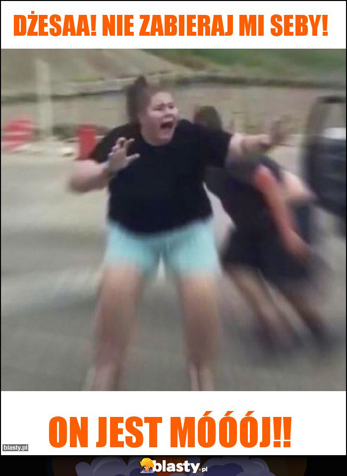 Dżesaa! Nie zabieraj mi Seby!