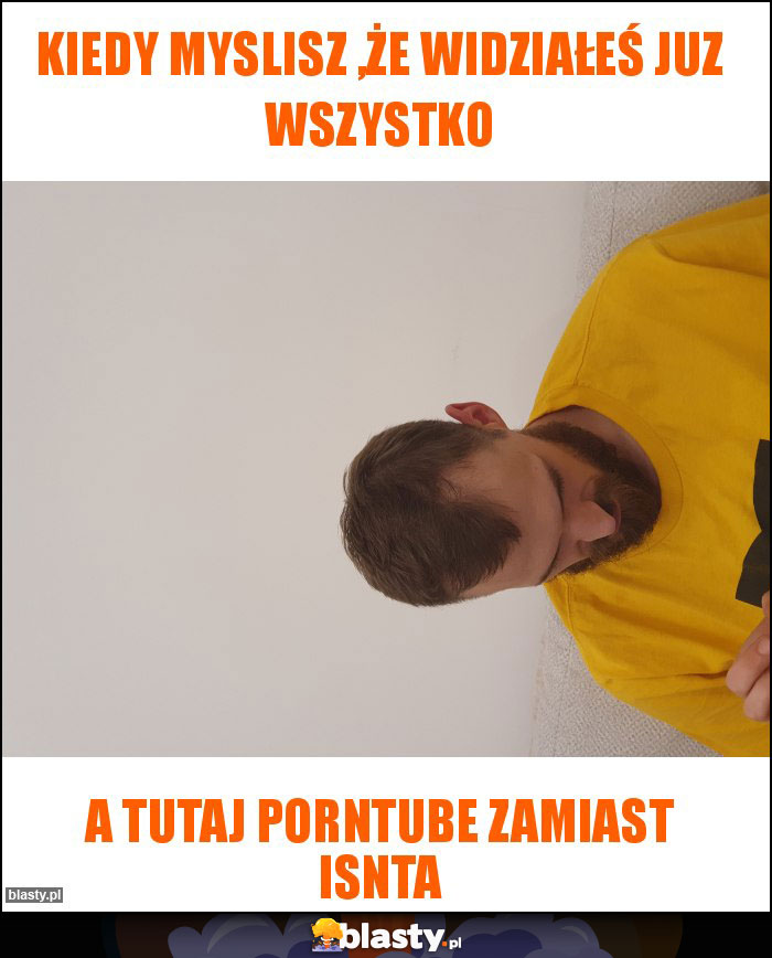 Kiedy myslisz ,że widziałeś juz wszystko Kiedy myslisz ,że widziałeś juz wszystko