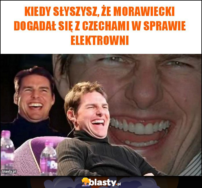 Kiedy słyszysz, że Morawiecki dogadał się z Czechami w sprawie elektrowni Kiedy słyszysz, że Morawiecki dogadał się z Czechami w sprawie elektrowni