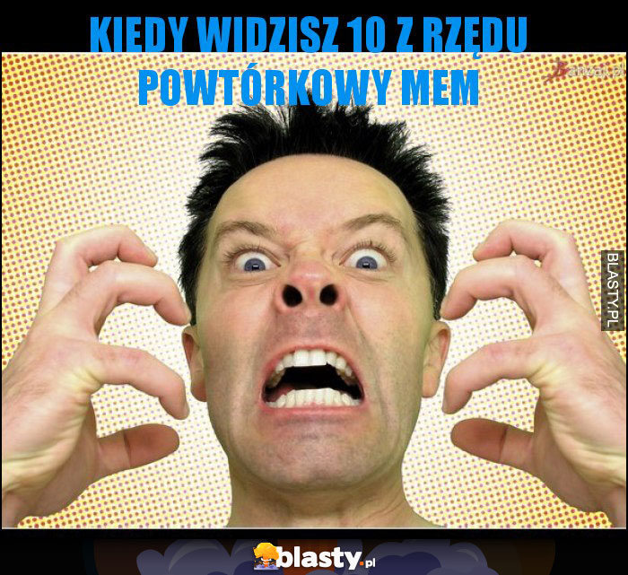 Kiedy widzisz 10 z rzędu powtórkowy mem Kiedy widzisz 10 z rzędu powtórkowy mem