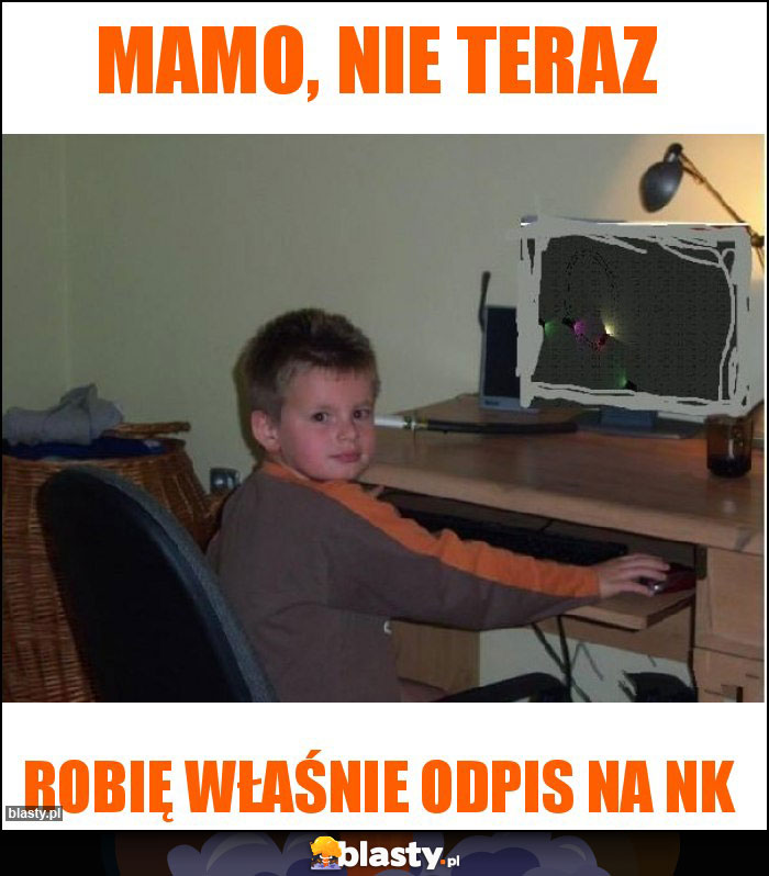 Mamo, nie teraz Mamo, nie teraz