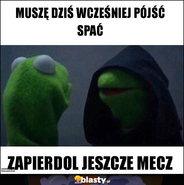 Muszę dziś wcześniej pójść spać Muszę dziś wcześniej pójść spać
