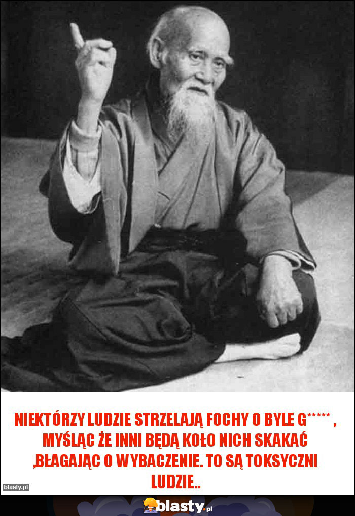 Niektórzy ludzie strzelają fochy o byle g***** , myśląc że inni będą koło nich skakać ,błagając o wybaczenie. To są toksyczni ludzie.. Niektórzy ludzie strzelają fochy o byle g***** , myśląc że inni będą koło nich skakać ,błagając o wybaczenie. To są toksyczni ludzie..