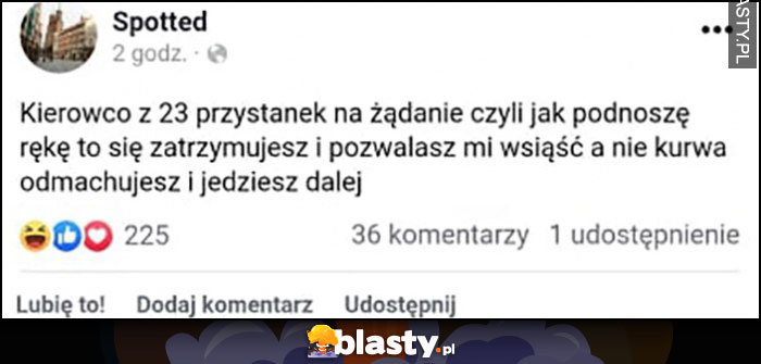 Spotted wpis: kierowco z 23 przystanek na żądanie czyli jak podnoszę rękę to się zatrzymujesz a nie odmachujesz i jedziesz dalej