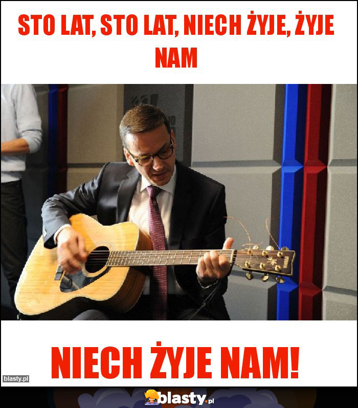 Sto lat, sto lat, niech żyje, żyje nam Sto lat, sto lat, niech żyje, żyje nam