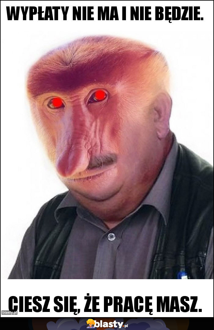Wypłaty nie ma i nie będzie. Wypłaty nie ma i nie będzie.