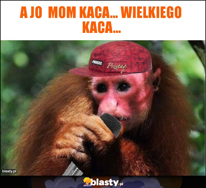 A jo mom kaca... Wielkiego kaca... A jo mom kaca... Wielkiego kaca...