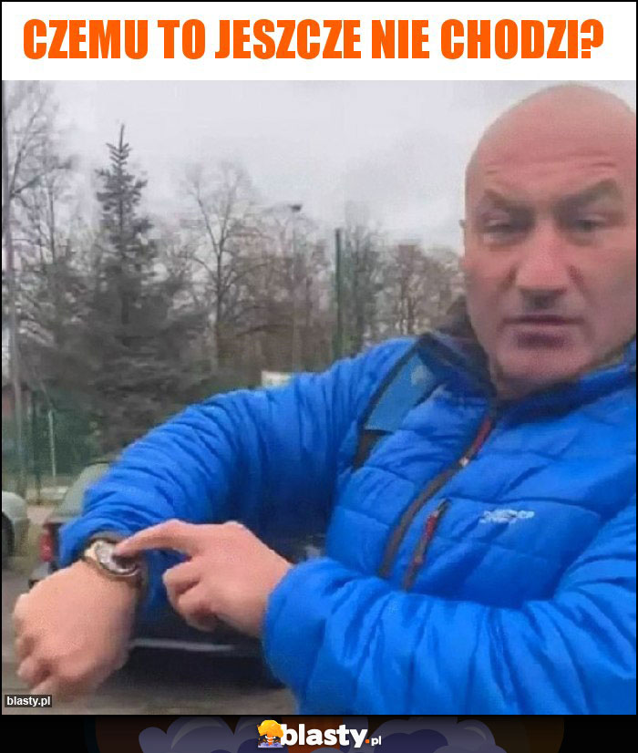 Czemu to jeszcze nie chodzi? Czemu to jeszcze nie chodzi?