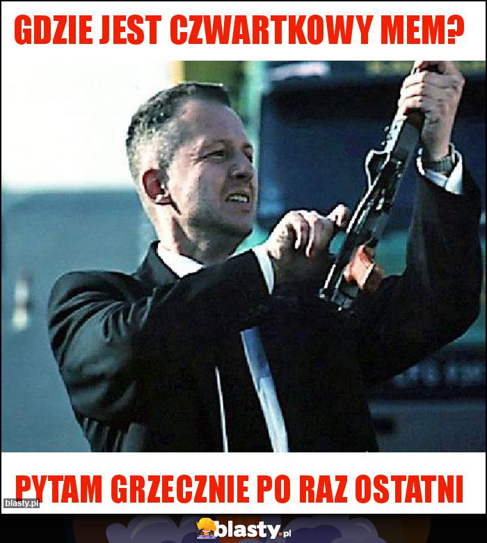 gdzie jest czwartkowy mem? gdzie jest czwartkowy mem?
