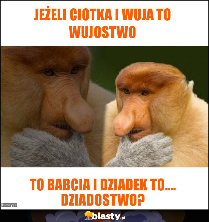 Jeżeli ciotka i wuja to wujostwo Jeżeli ciotka i wuja to wujostwo