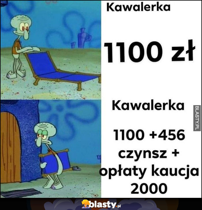 Kawalerka 1100 zł, tak naprawdę plus czynsz, opłaty, kaucja to 2000 zł Spongebob