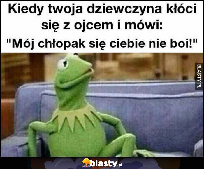 Kiedy twoja dziewczyna kłóci się z ojcem i mówi 