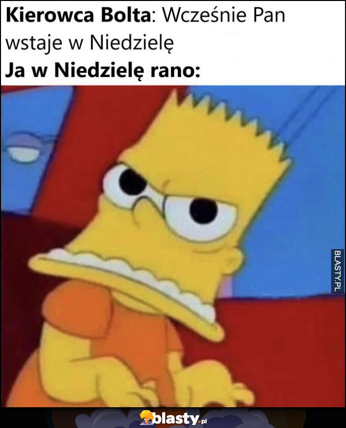 Kierowca Bolta: wcześnie Pan wstaje w niedzielę, ja w Niedzielę rano Bart Simpson po narkotykach naćpany