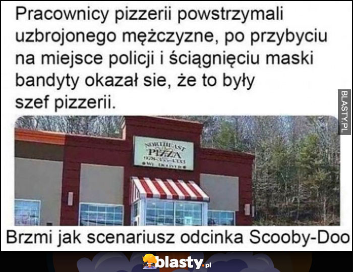 Pracownicy pizzerii powstrzymali mężczyznę, okazało się, że to były szef pizzerii, brzmi jak scenariusz odcinka Scooby-Doo