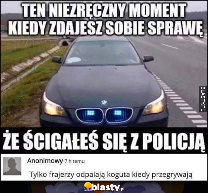 Ten niezręczny moment kiedy zdajesz sobie sprawę, że ścigałeś się z policją, tylko frajerzy odpalają koguta kiedy przegrywają