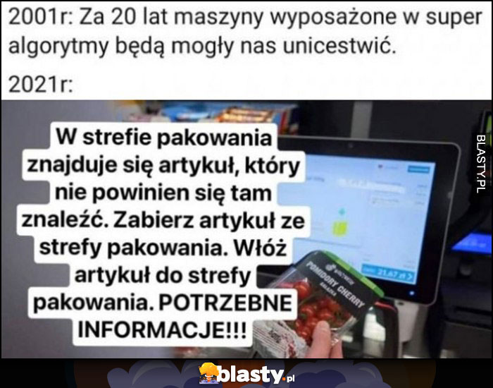 2001: za 20 lat maszyny będą mogły nas unicestwić, tymczasem 2021: kasa automatyczna potrzebne informacje