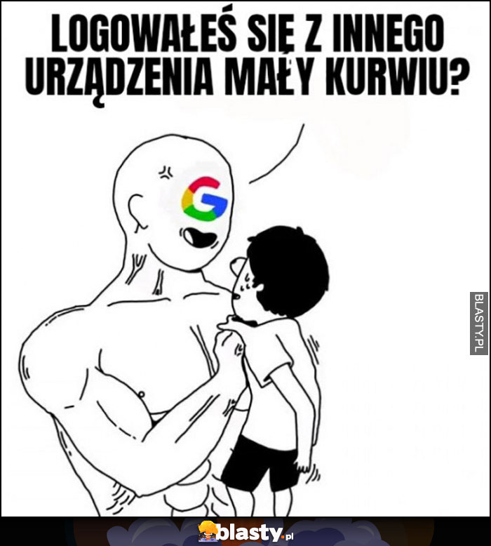 Google: logowałeś się z innego urządzenia mały kurwiu?