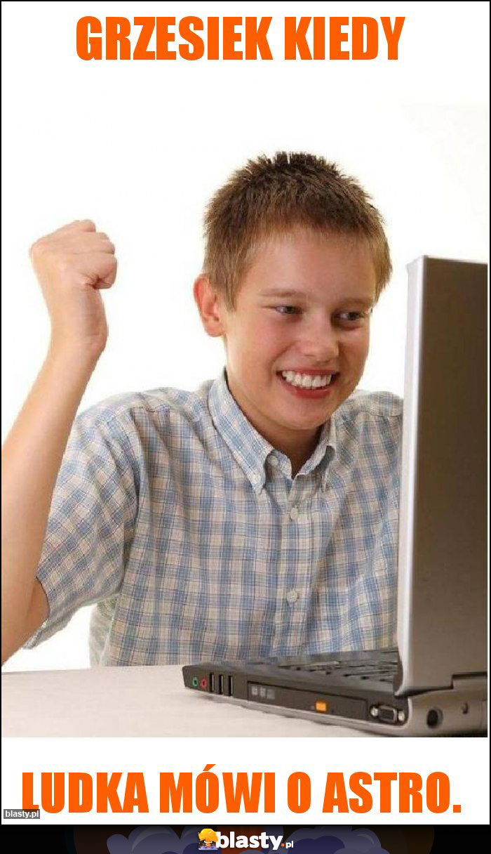 Grzesiek kiedy Grzesiek kiedy