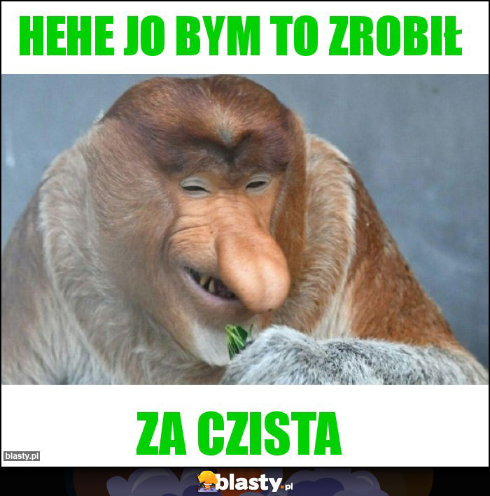 Hehe Jo bym to zrobił