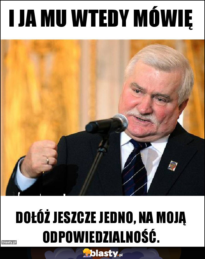 I ja mu wtedy mówię I ja mu wtedy mówię