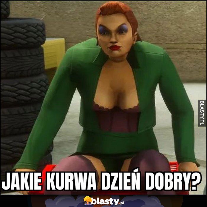 Jakie kurna dzień dobry GTA Grand Theft Auto