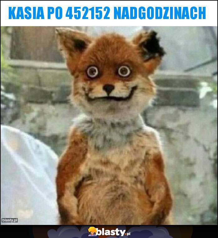 Kasia po 452152 nadgodzinach Kasia po 452152 nadgodzinach