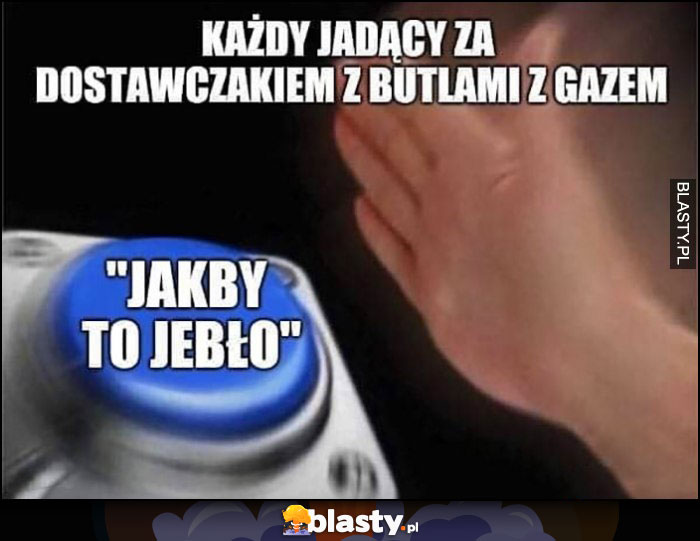 Każdy jadący za dostawczakiem z butlami z gazem przycisk 