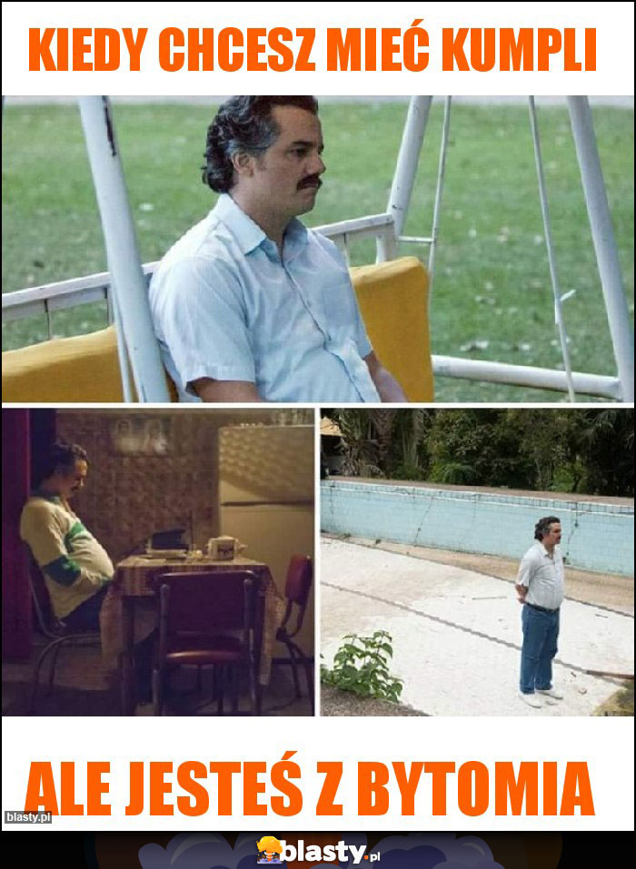 Kiedy chcesz mieć kumpli Kiedy chcesz mieć kumpli