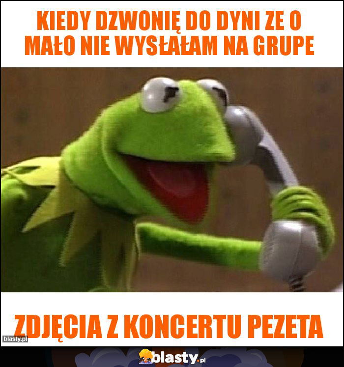 Kiedy dzwonię do dyni ze o mało nie wysłałam na grupe Kiedy dzwonię do dyni ze o mało nie wysłałam na grupe
