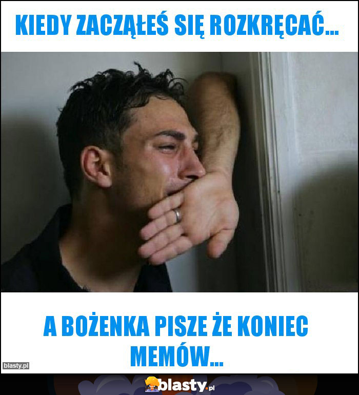 Kiedy zacząłeś się rozkręcać... Kiedy zacząłeś się rozkręcać...