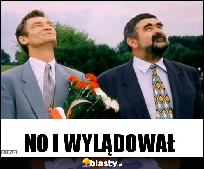 No i wylądował No i wylądował